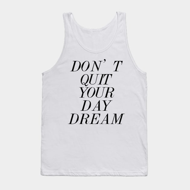 Don't Quit Your Day Dream Tank Top by MartinAes